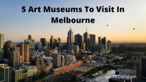Gavin Campion Museums To Visit In Melbourne