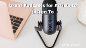 Great Podcasts for Artists to Listen To Gavin Campion-min