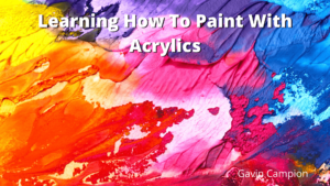 Learning How To Paint With Acrylics Gavin Campion-min