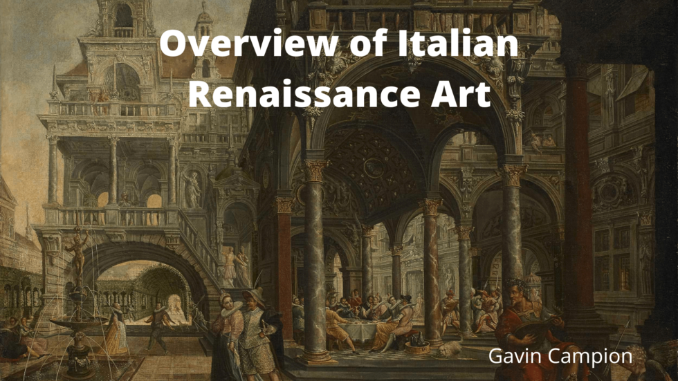 Overview Of Italian Renaissance Art | Gavin Campion | Art